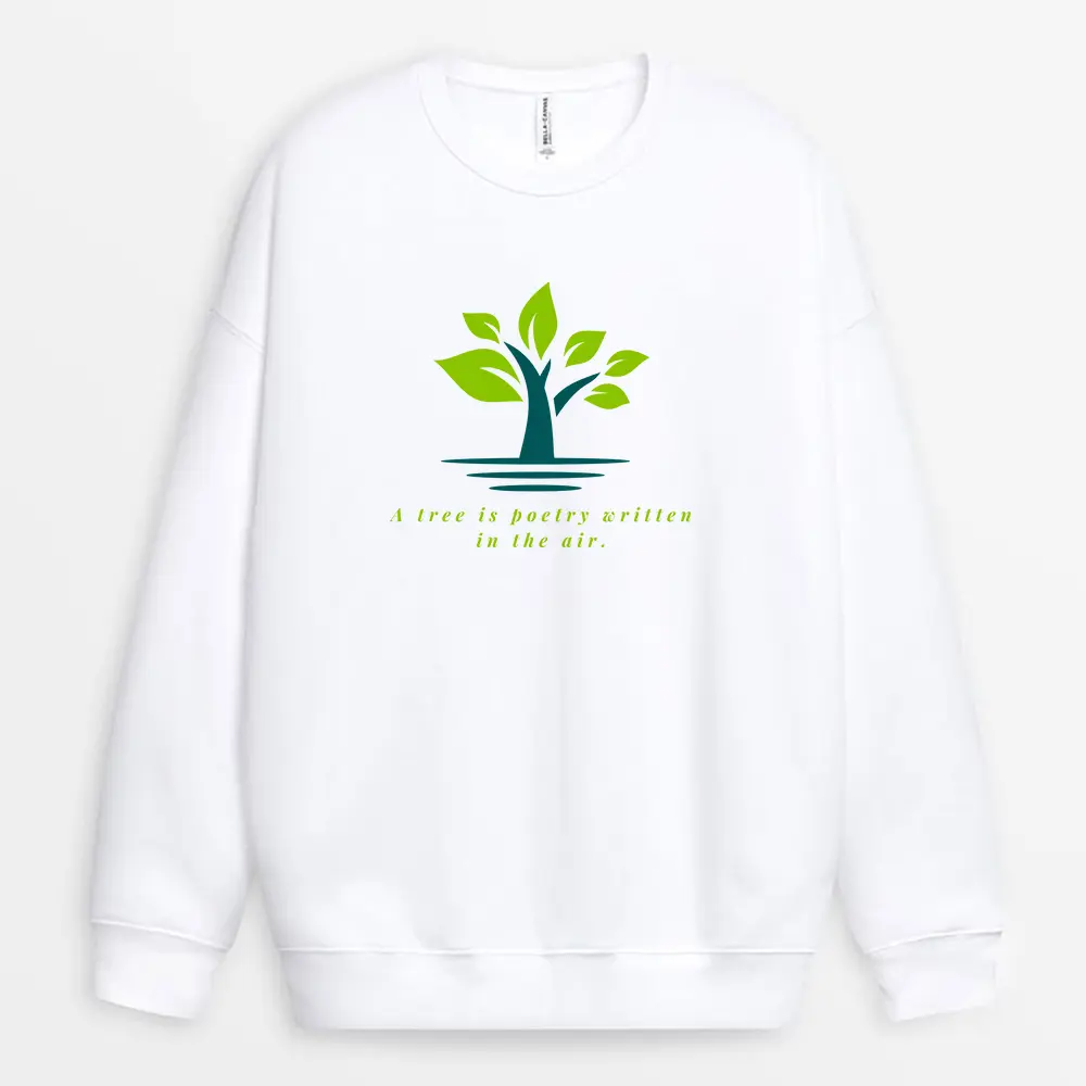 Custom "Tree Is Poetry in Motion" White Sweatshirt